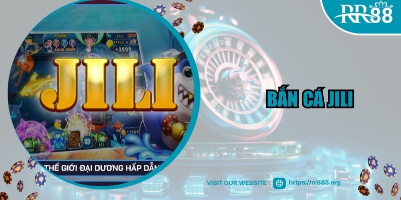 Bắn Cá JILI - Game Giải Trí Sôi Động Và Đổi Thưởng Siêu Chất