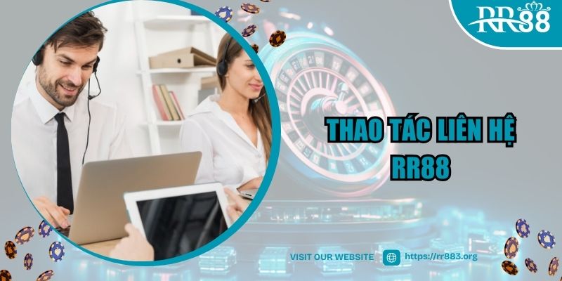 Thao tác liên hệ RR88 chuẩn xác nhất