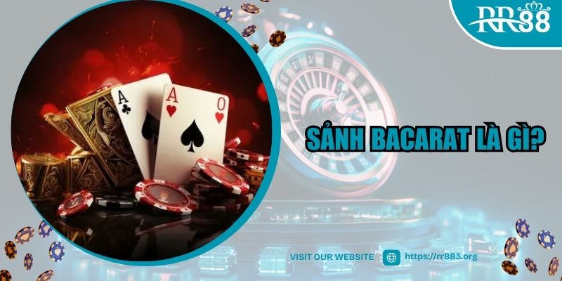 Sảnh Bacarat Là Gì? Trải Nghiệm Cược Đỉnh Cao Qua Các Phiên Live