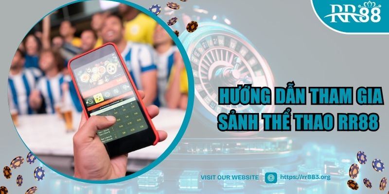 Gia nhập chơi game cá cược thể thao tại nhà cái RR88